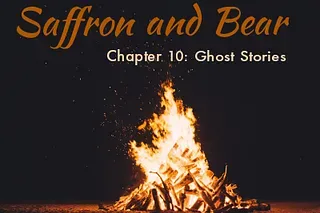 An image of a bonfire is overlaid with the text "Saffron and Bear" and "Chapter 10: Ghost Stories"