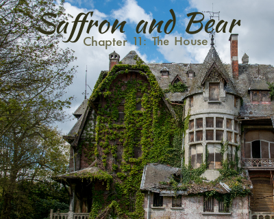 An image of an overgrown house is overlaid with the text "Saffron and Bear" and "Chapter 11: The House"