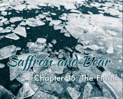 An image of ice on a river is overlaid with the text "Saffron and Bear" and "Chapter 15: The Flood"