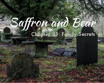 An image of a cemetery is overlaid with the text "Saffron and Bear" and "Chapter 33: Family Secrets"